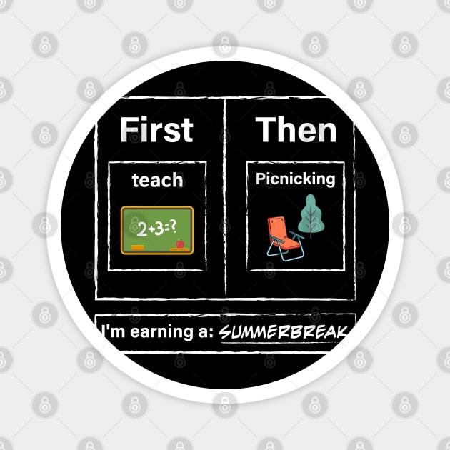 First Teach Then Picnicking I Am Earning A Summer Break Magnet by TeeTypo
